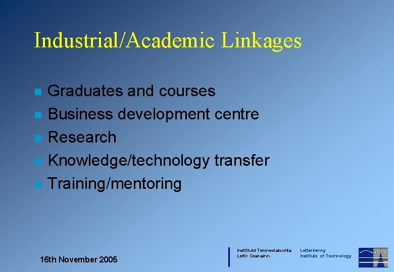 Industrial/Academic Linkages n n n Graduates and courses Business development centre Research Knowledge/technology transfer