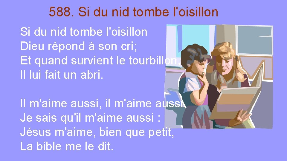 588. Si du nid tombe l'oisillon Dieu répond à son cri; Et quand survient