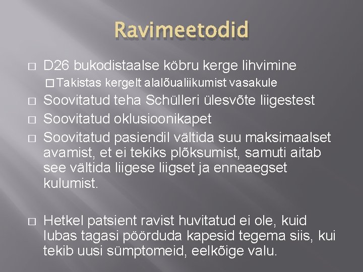 Ravimeetodid � D 26 bukodistaalse köbru kerge lihvimine � Takistas � � kergelt alalõualiikumist