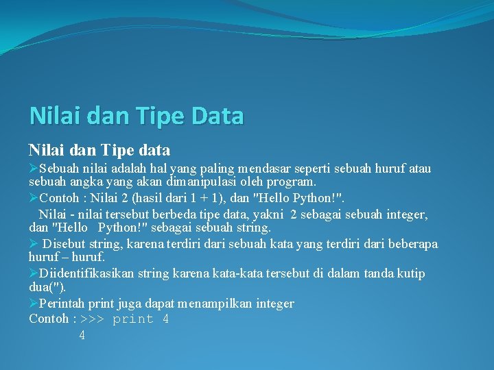 Nilai dan Tipe Data Nilai dan Tipe data ØSebuah nilai adalah hal yang paling