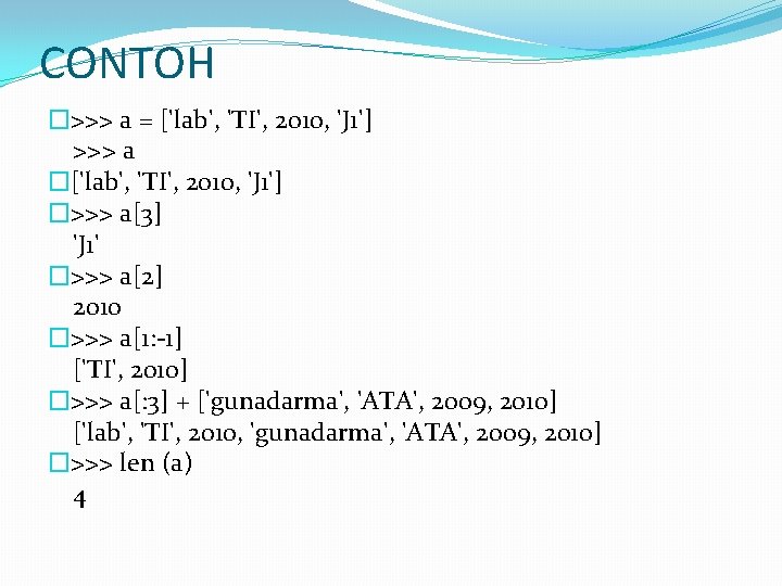 CONTOH �>>> a = ['lab', 'TI', 2010, 'J 1'] >>> a �['lab', 'TI', 2010,