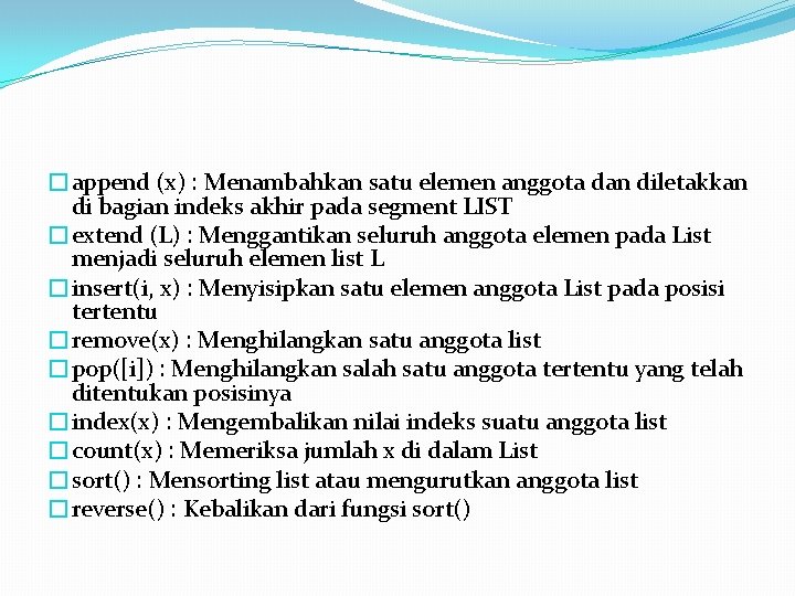 �append (x) : Menambahkan satu elemen anggota dan diletakkan di bagian indeks akhir pada