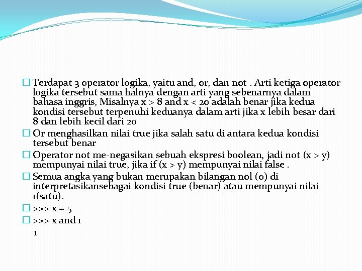 � Terdapat 3 operator logika, yaitu and, or, dan not. Arti ketiga operator logika