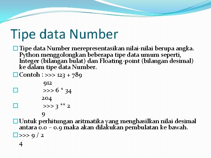 Tipe data Number �Tipe data Number merepresentasikan nilai-nilai berupa angka. Python menggolongkan beberapa tipe