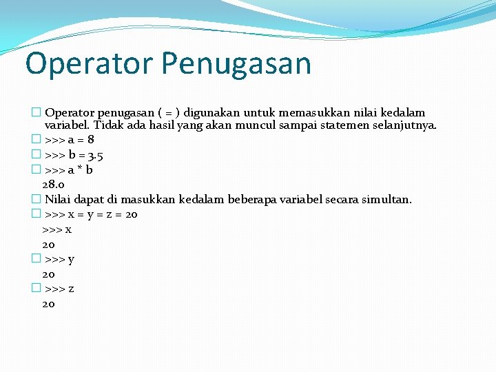 Operator Penugasan � Operator penugasan ( = ) digunakan untuk memasukkan nilai kedalam variabel.