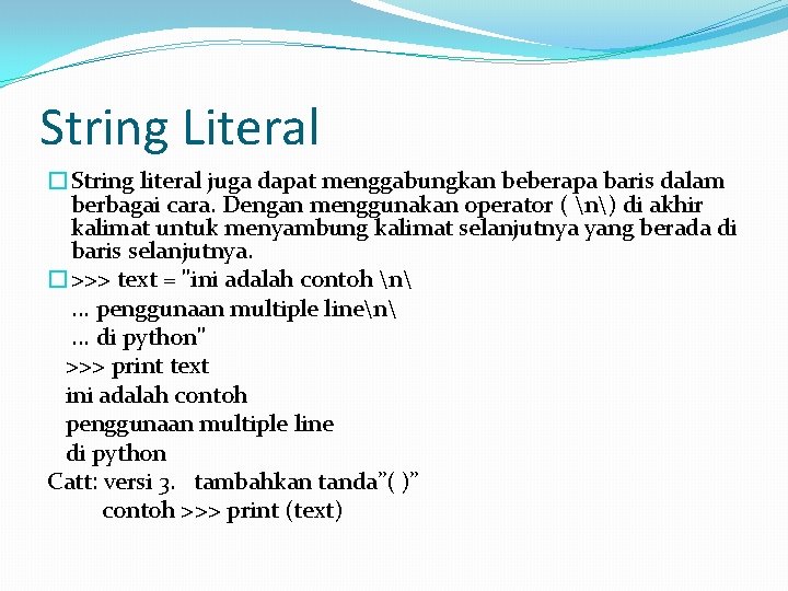 String Literal �String literal juga dapat menggabungkan beberapa baris dalam berbagai cara. Dengan menggunakan