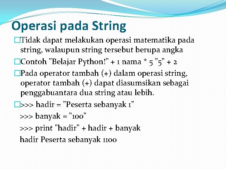 Operasi pada String �Tidak dapat melakukan operasi matematika pada string, walaupun string tersebut berupa