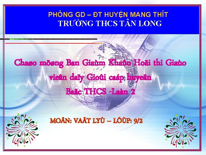 PHÒNG GD – ĐT HUYỆN MANG THÍT TRƯỜNG THCS T N LONG Chaøo möøng