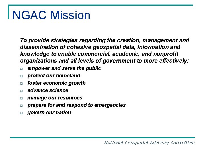 NGAC Mission To provide strategies regarding the creation, management and dissemination of cohesive geospatial