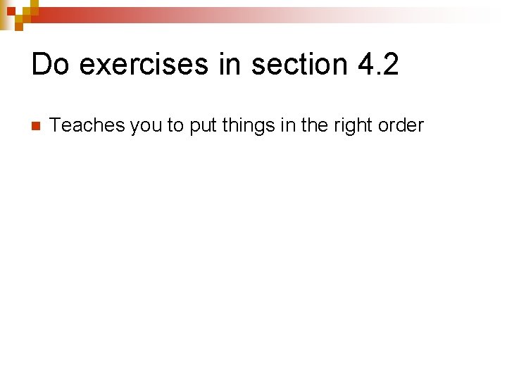 Do exercises in section 4. 2 n Teaches you to put things in the