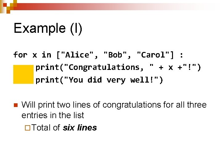 Example (I) for x in ["Alice", "Bob", "Carol"] : print("Congratulations, " + x +"!")