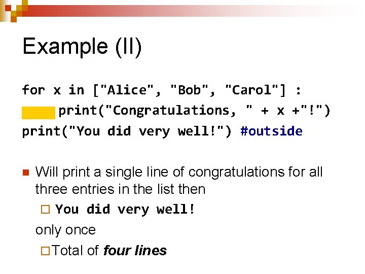 Example (II) for x in ["Alice", "Bob", "Carol"] : print("Congratulations, " + x +"!")