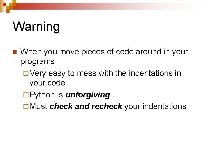 Warning n When you move pieces of code around in your programs ¨ Very