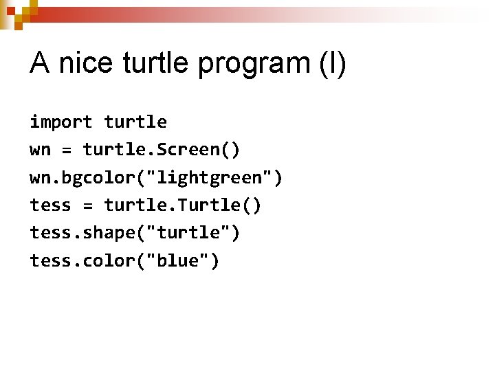 A nice turtle program (I) import turtle wn = turtle. Screen() wn. bgcolor("lightgreen") tess