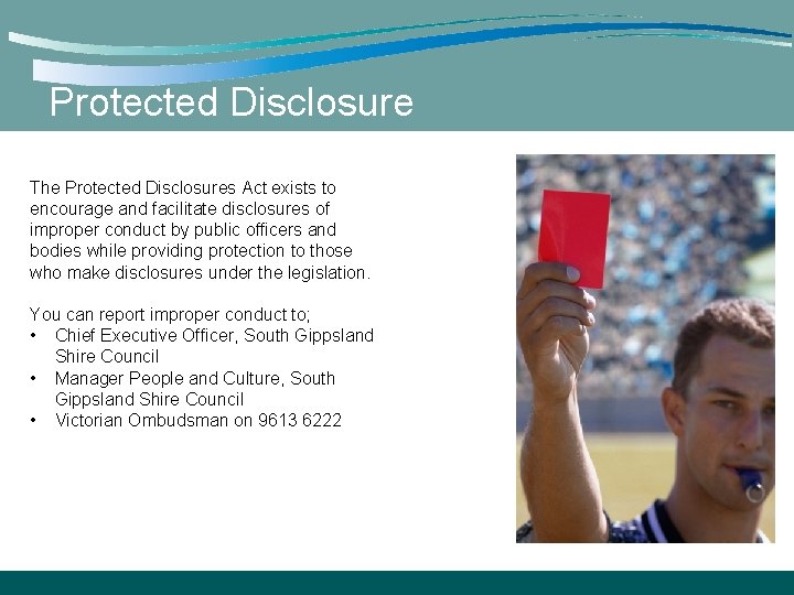Protected Disclosure The Protected Disclosures Act exists to encourage and facilitate disclosures of improper