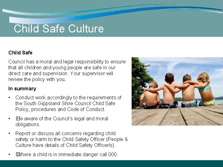 Child Safe Culture Child Safe Council has a moral and legal responsibility to ensure