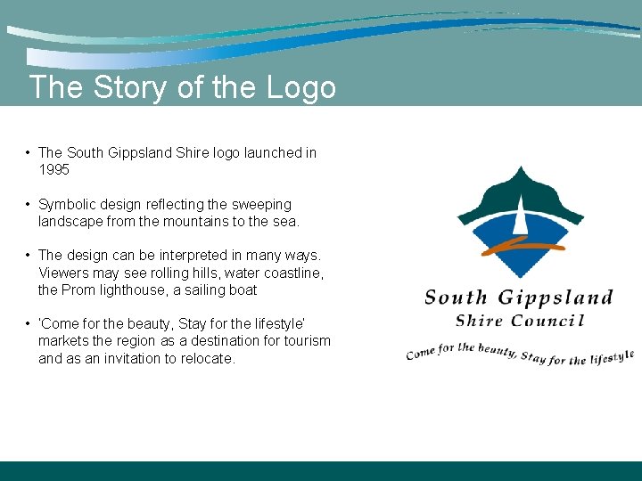 The Story of the Logo • The South Gippsland Shire logo launched in 1995