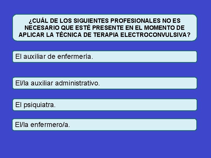 ¿CUÁL DE LOS SIGUIENTES PROFESIONALES NO ES NECESARIO QUE ESTÉ PRESENTE EN EL MOMENTO