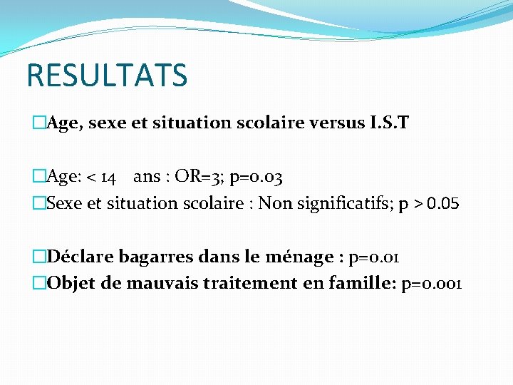 RESULTATS �Age, sexe et situation scolaire versus I. S. T �Age: < 14 ans