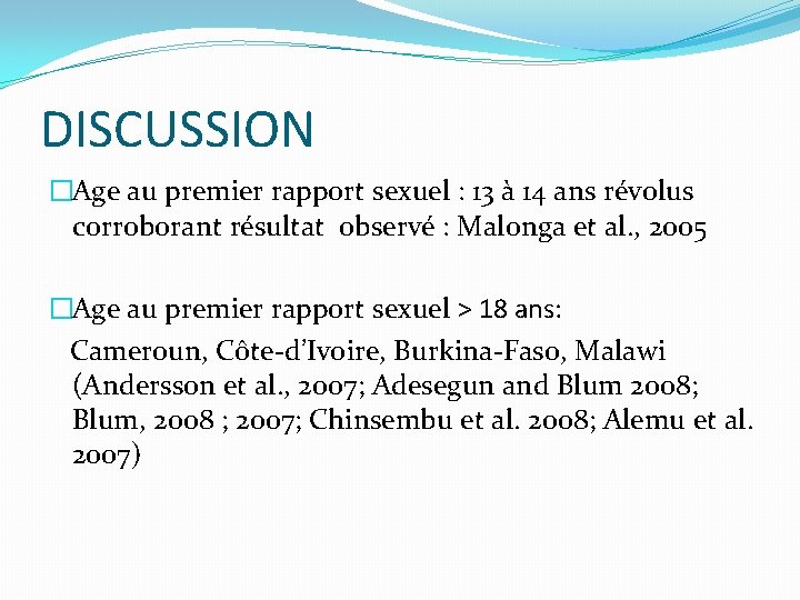 DISCUSSION �Age au premier rapport sexuel : 13 à 14 ans révolus corroborant résultat