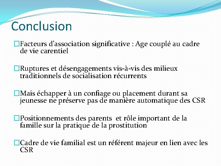 Conclusion �Facteurs d’association significative : Age couplé au cadre de vie carentiel �Ruptures et