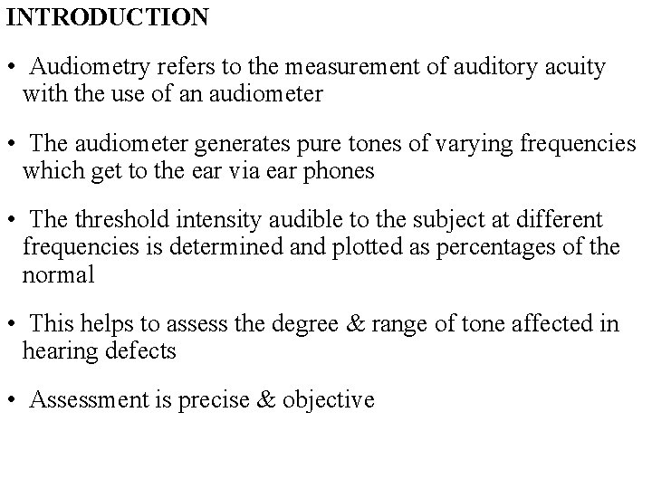 INTRODUCTION • Audiometry refers to the measurement of auditory acuity with the use of