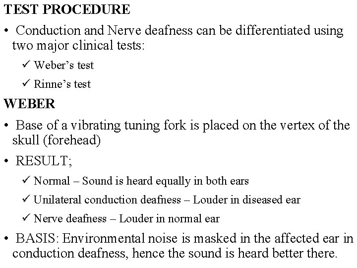 TEST PROCEDURE • Conduction and Nerve deafness can be differentiated using two major clinical