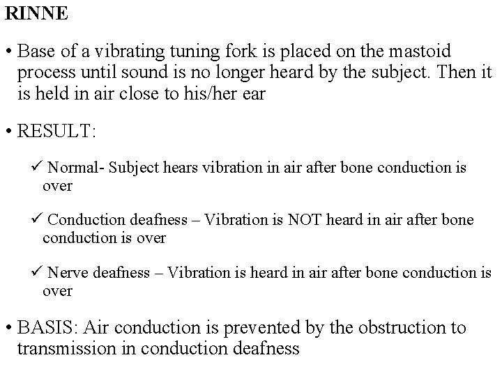 RINNE • Base of a vibrating tuning fork is placed on the mastoid process