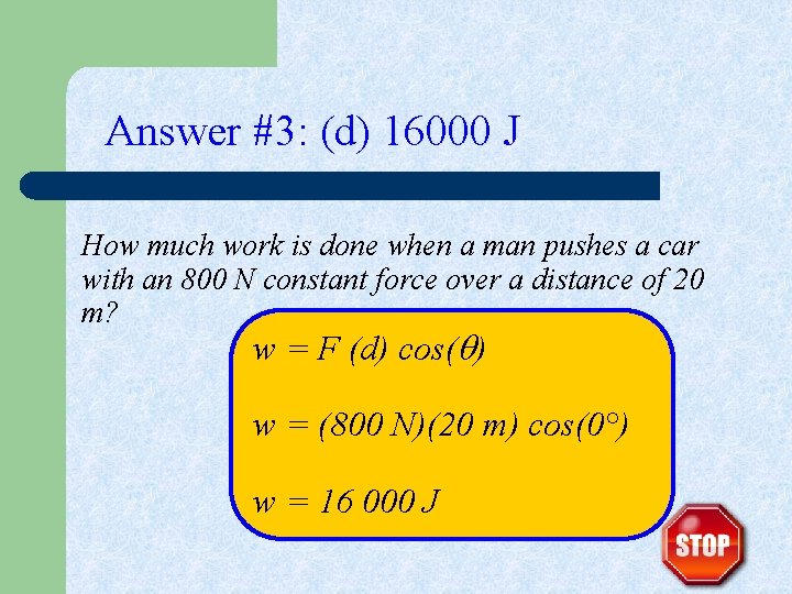 Answer #3: (d) 16000 J How much work is done when a man pushes