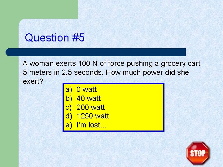 Question #5 A woman exerts 100 N of force pushing a grocery cart 5