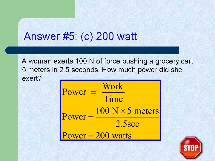 Answer #5: (c) 200 watt A woman exerts 100 N of force pushing a