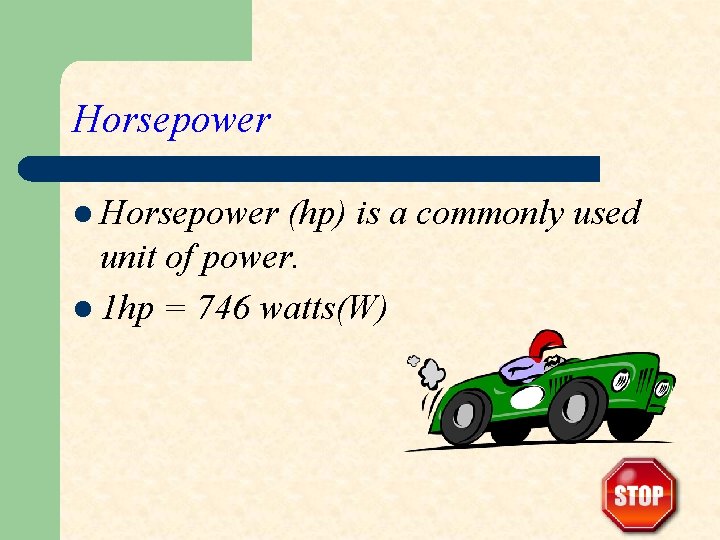 Horsepower l Horsepower (hp) is a commonly used unit of power. l 1 hp