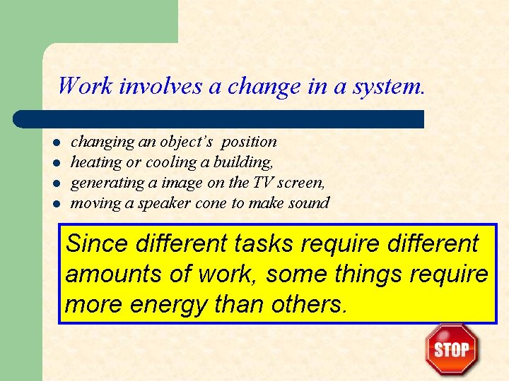 Work involves a change in a system. l l changing an object’s position heating