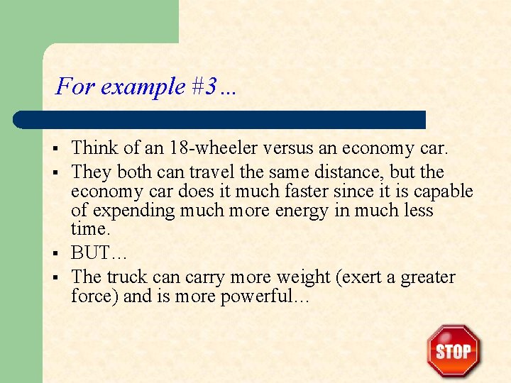 For example #3… § § Think of an 18 -wheeler versus an economy car.
