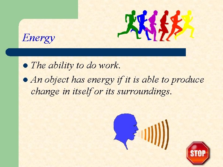 Energy The ability to do work. l An object has energy if it is