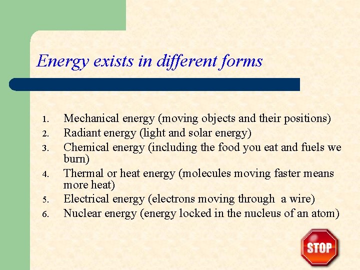 Energy exists in different forms 1. 2. 3. 4. 5. 6. Mechanical energy (moving