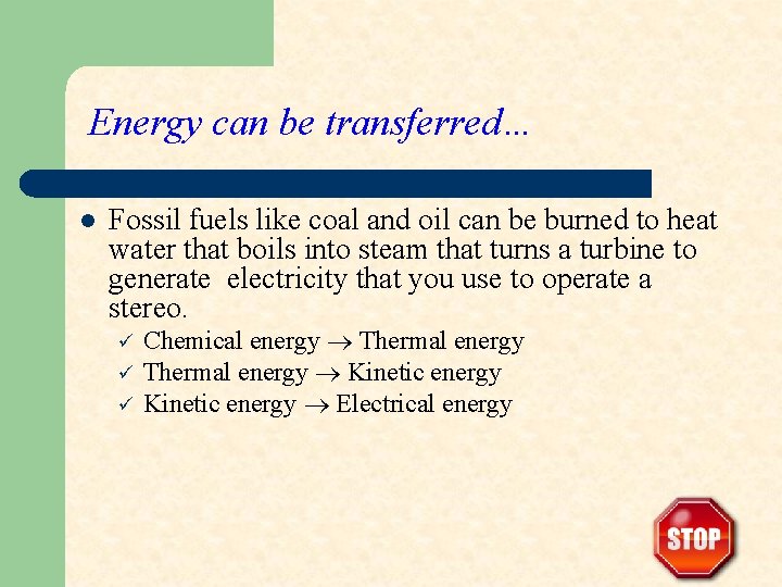 Energy can be transferred… l Fossil fuels like coal and oil can be burned