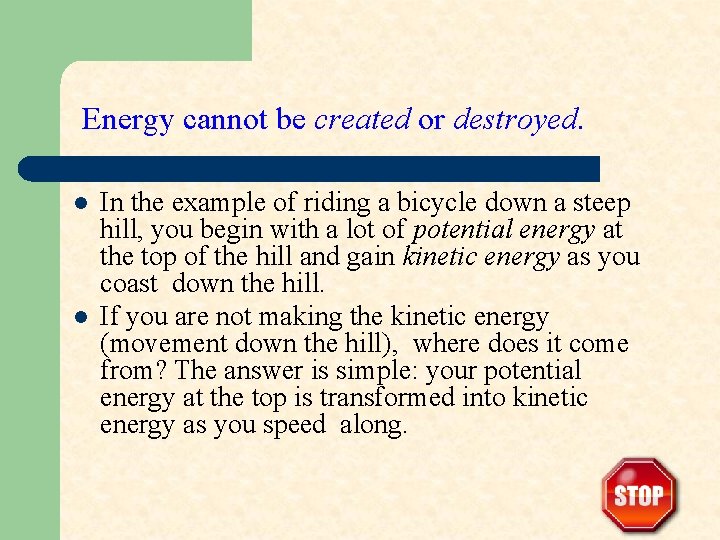 Energy cannot be created or destroyed. l l In the example of riding a