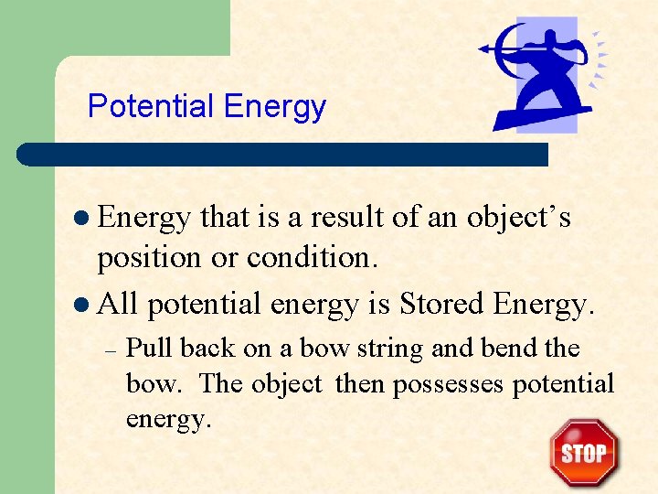 Potential Energy that is a result of an object’s position or condition. l All