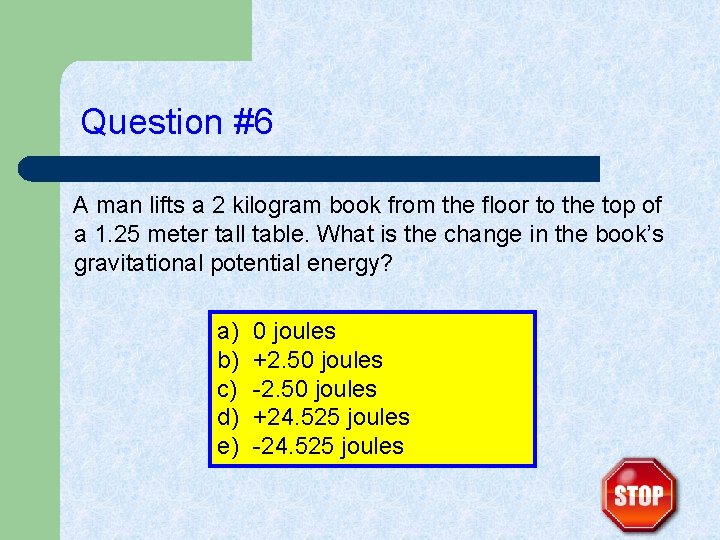 Question #6 A man lifts a 2 kilogram book from the floor to the