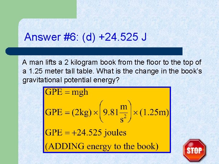 Answer #6: (d) +24. 525 J A man lifts a 2 kilogram book from