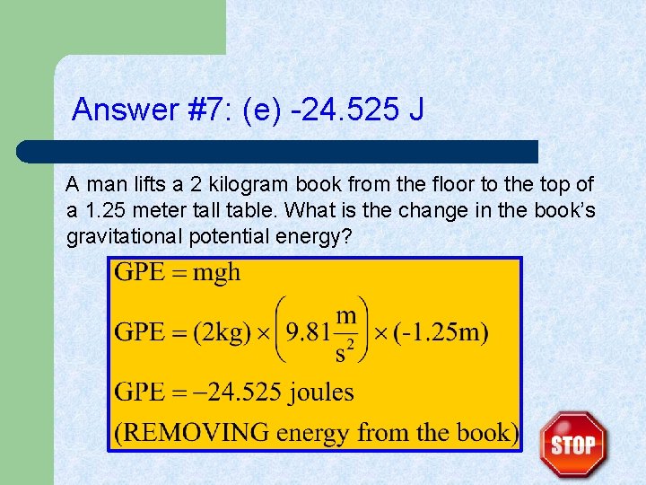 Answer #7: (e) -24. 525 J A man lifts a 2 kilogram book from