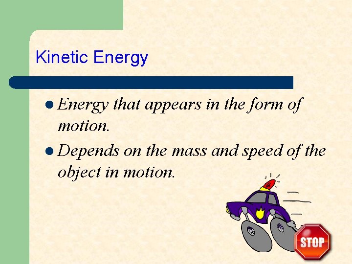 Kinetic Energy l Energy that appears in the form of motion. l Depends on