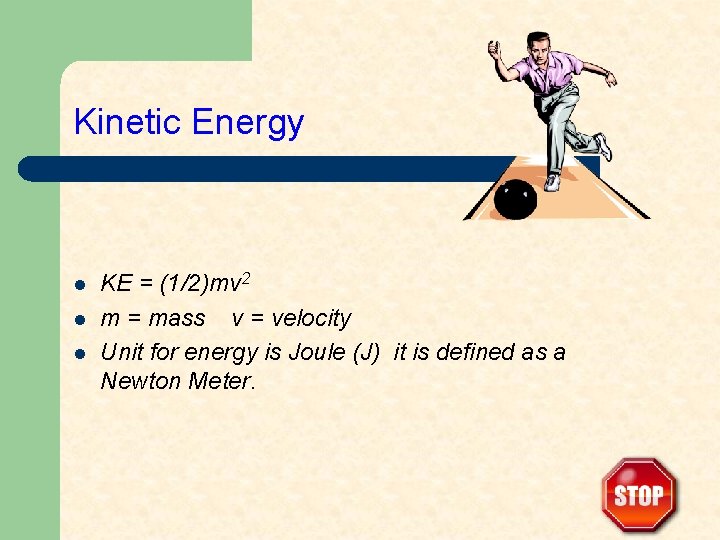 Kinetic Energy l l l KE = (1/2)mv 2 m = mass v =