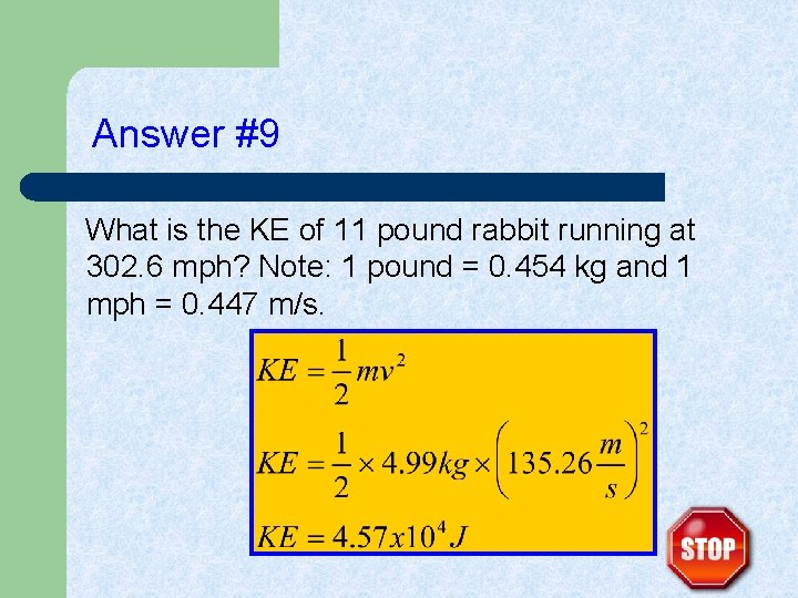 Answer #9 What is the KE of 11 pound rabbit running at 302. 6
