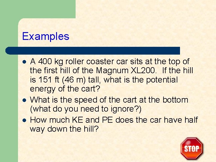 Examples l l l A 400 kg roller coaster car sits at the top