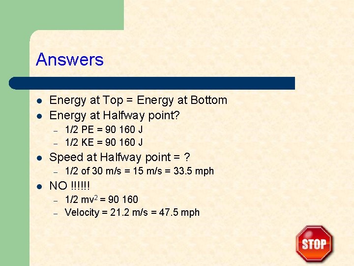 Answers l l Energy at Top = Energy at Bottom Energy at Halfway point?