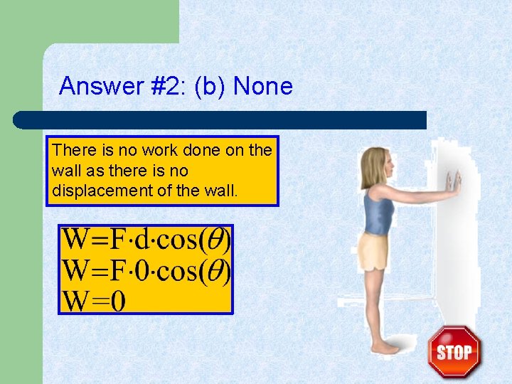 Answer #2: (b) None There is no work done on the wall as there