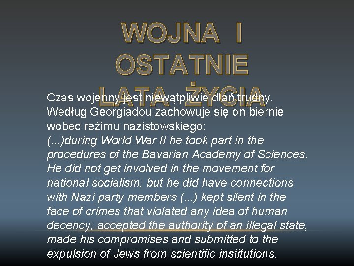 WOJNA I OSTATNIE Czas wojenny jest niewątpliwie dlań trudny. LATA ŻYCIA Według Georgiadou zachowuje