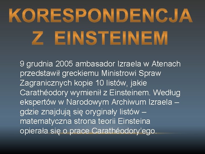 9 grudnia 2005 ambasador Izraela w Atenach przedstawił greckiemu Ministrowi Spraw Zagranicznych kopie 10